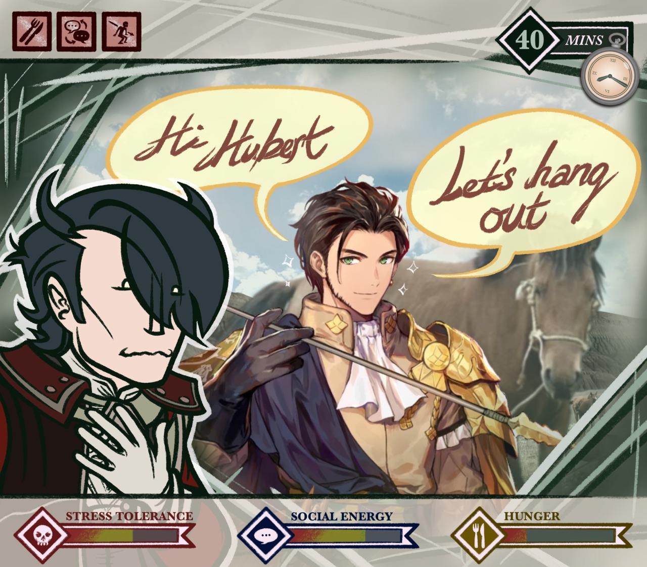 A glimpse inside Hubert's mind. He is making that too-tight smile and picturing (via photo-collage) what he imagines the country of Almyra to be: an arid land of deserts and steppes, with many horses around—and of course, Claude von Riegan. The artwork from the Fire Emblem Heroes unit &ldquot;Claude: King of Unification&rdquot; is used directly, with speech bubbles that say &ldquot;Hi Hubert — Let's Hang Out.&rdquot;