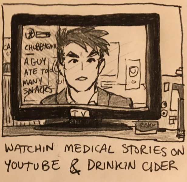 watchin medical stories on youtube & drinkin cider. on the tv is the youtuber Chubbyemu, with the riveting tale “A GUY ATE TOO MANY SNACKS.”