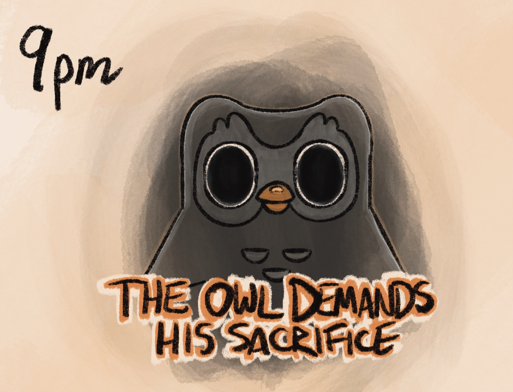 digital drawing with caption, in layered orange font with elongated letters, “9pm: THE OWL DEMANDS HIS SACRIFICE.” pictured is the owl mascot of the duolingo app, except the owl is black with enormous pupils. it seems to look through you rather than at you and it radiates a black aura like smoke. 